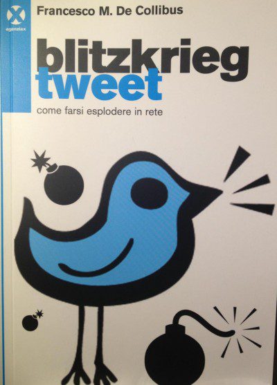 Blitzrieg Tweet. Come farsi esplodere in rete