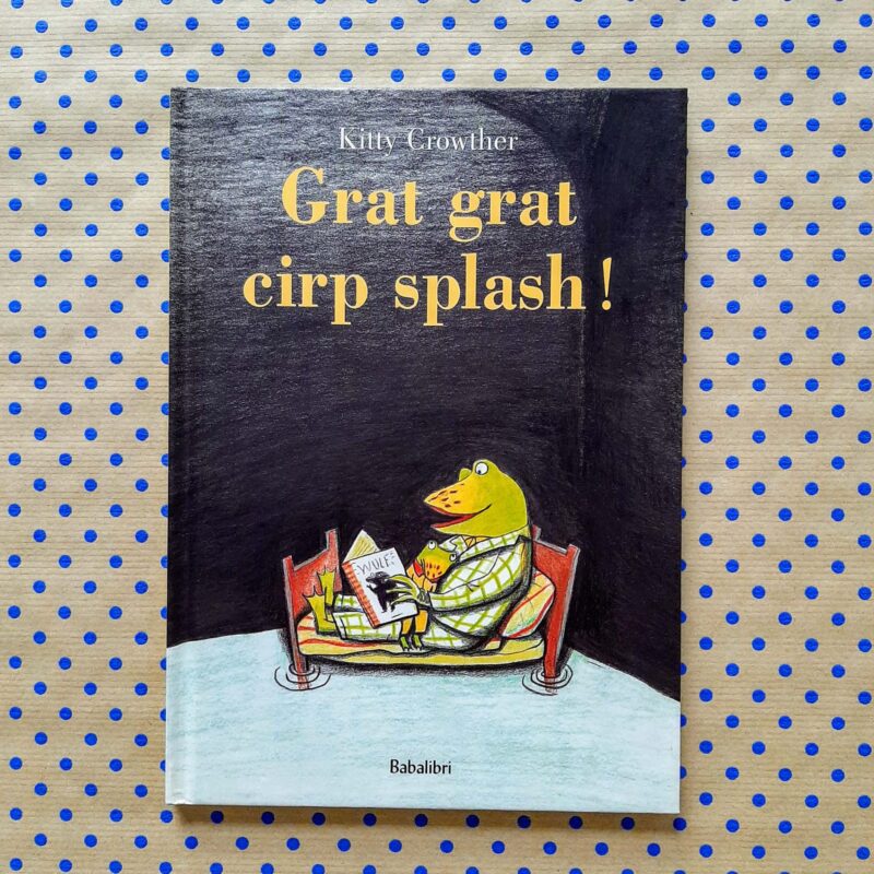 Grat grat cirp splash!