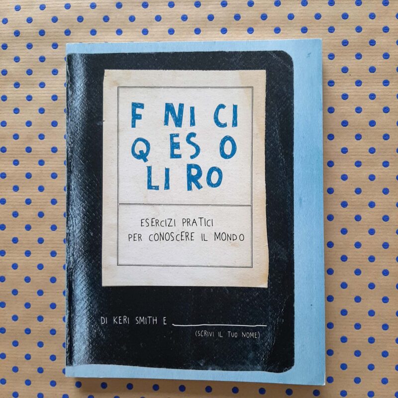 Finisci questo libro. Esercizi pratici per conoscere il mondo