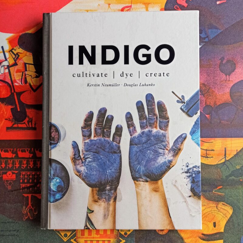 Indigo. Cultivate, Dye, Create