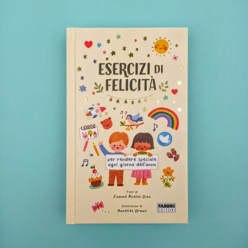 Esercizi di felicità per rendere speciale ogni giorno dell’anno