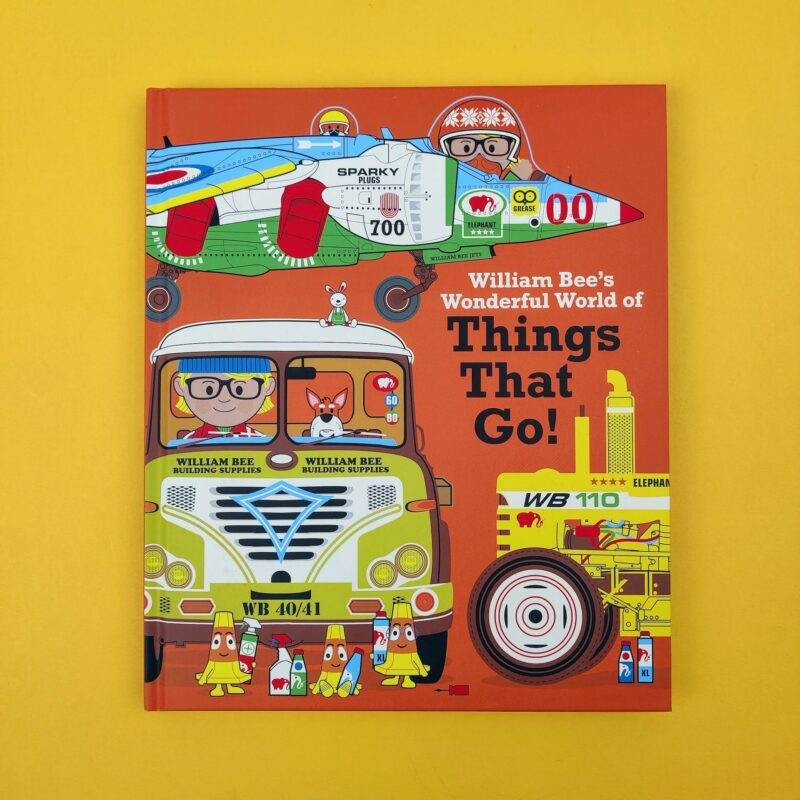 William Bee’s Wonderful World of Things That Go!