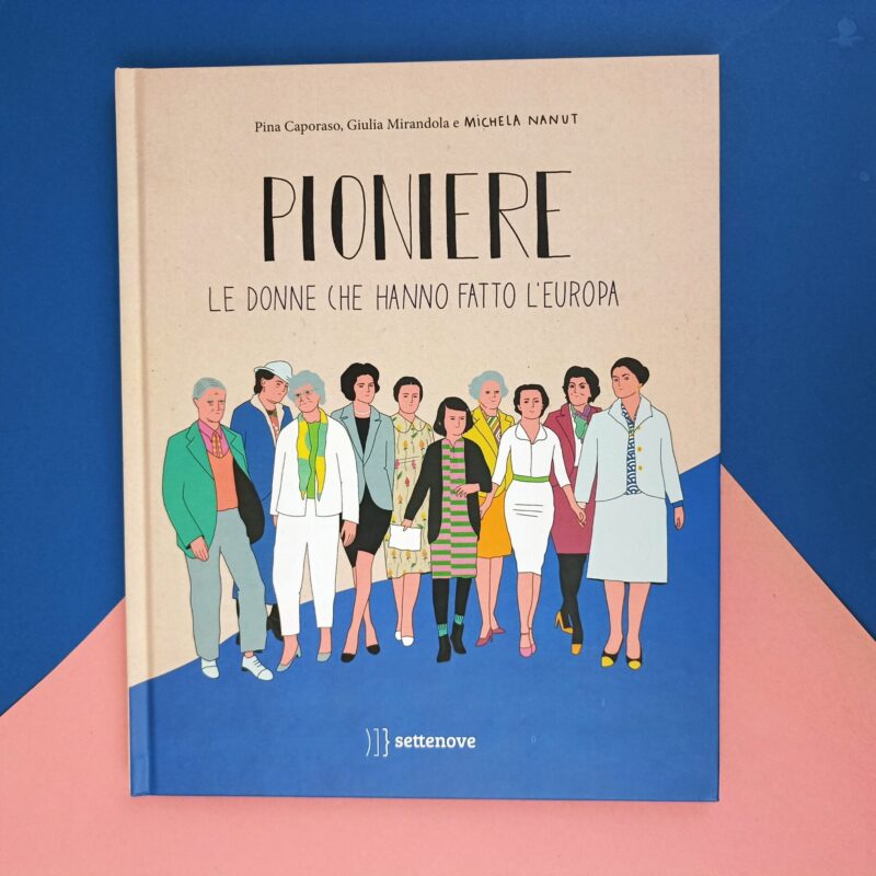 Pioniere. Le donne che hanno fatto l’Europa