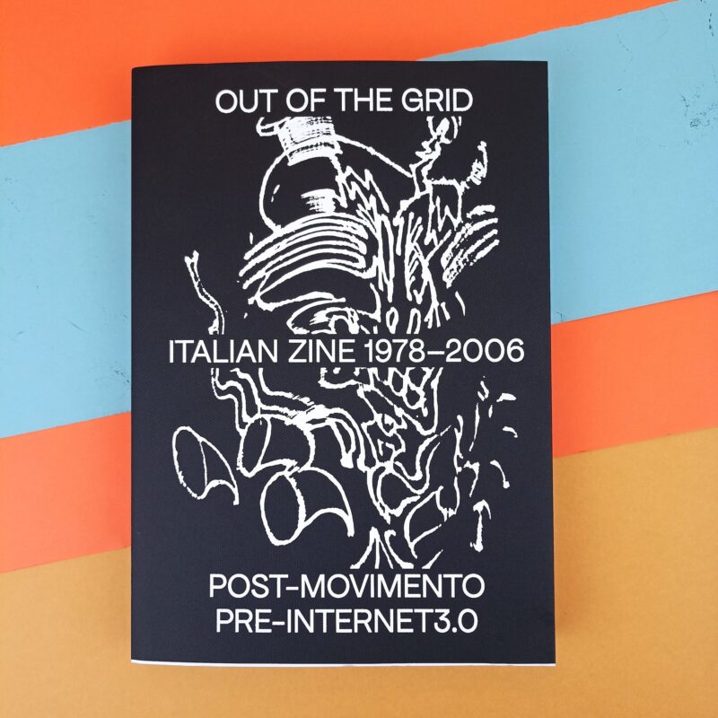 Out of the grid. Italian zine 1978-2006