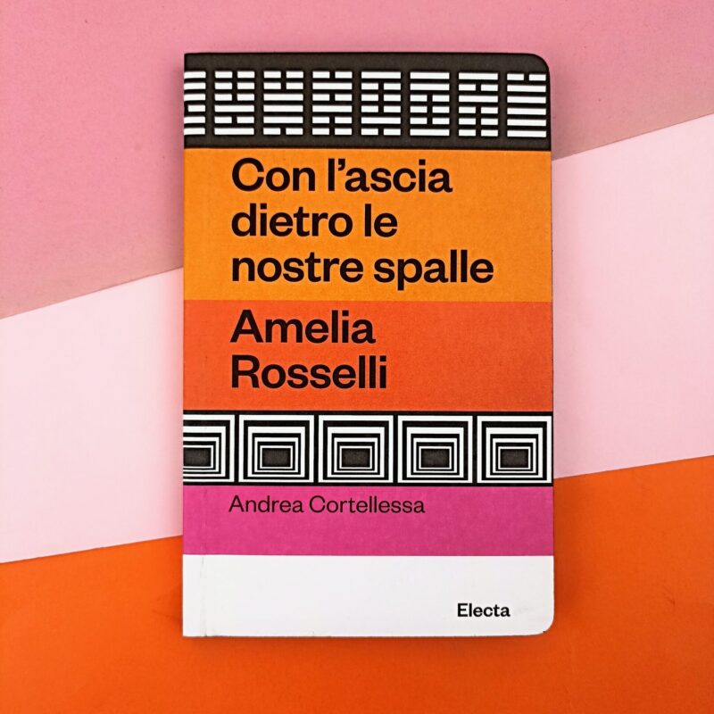 Amelia Rosselli. Con l’ascia dietro le nostre spalle