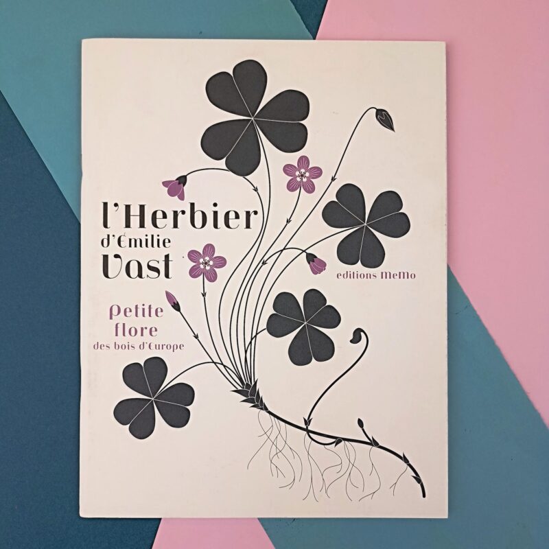 L’herbier d’Emilie Vast. Petite flore des bois d’Europe