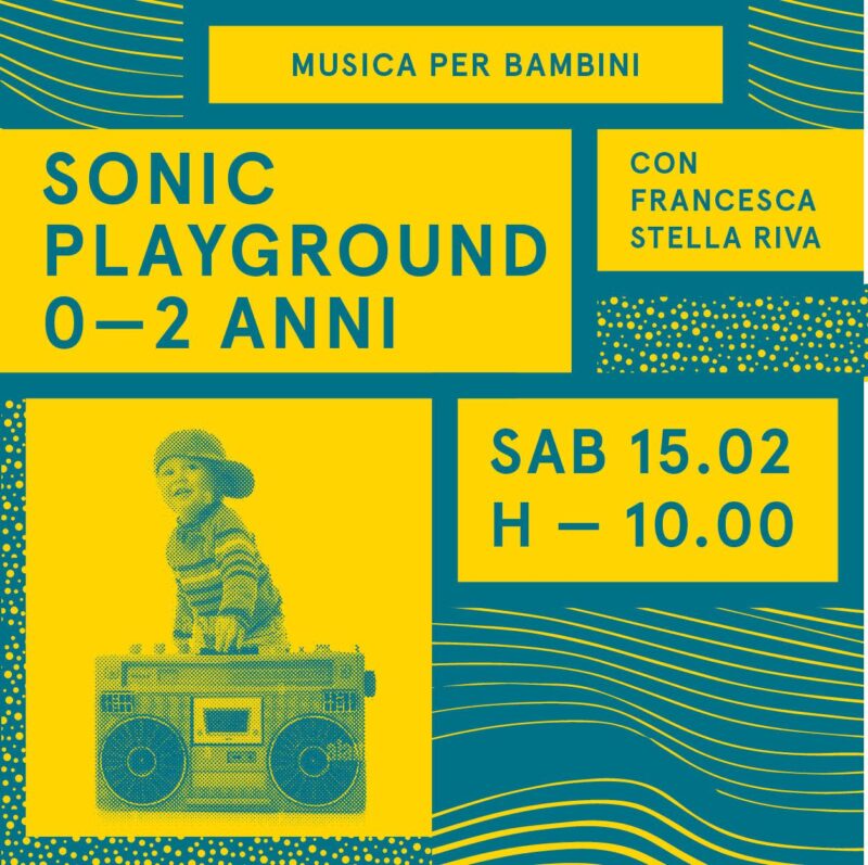 Sonic playground: laboratori di musica per bambini / primo incontro 0-2 anni / 15 febbraio