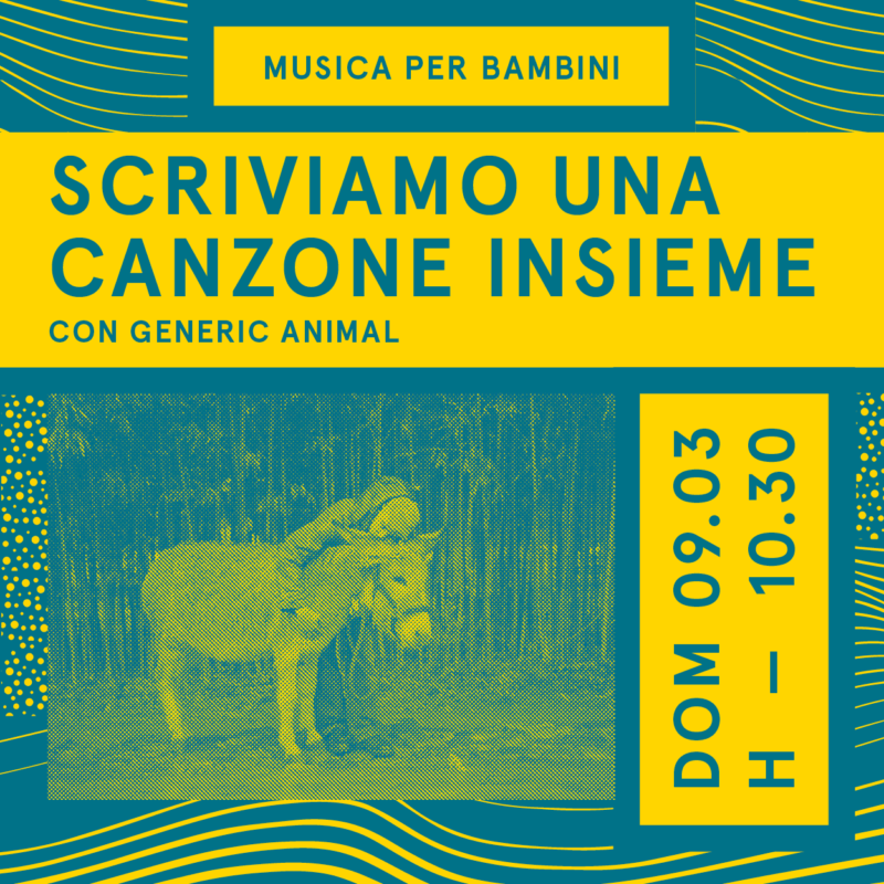 Scriviamo una canzone insieme: laboratorio di musica per bambini con Generic Animal / 7 – 12 anni / 9 marzo