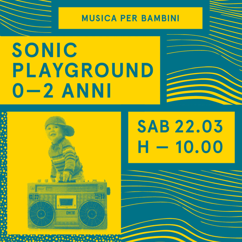 Sonic playground: laboratori di musica per bambini / secondo incontro 0-2 anni / 22 marzo
