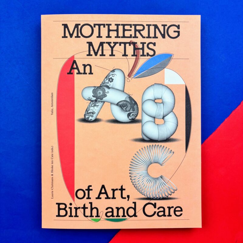 Mothering Myths: An ABC of art, birth and care