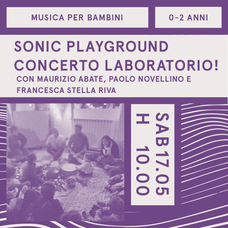 Sonic playground: concerto laboratorio di musica per bambini! / 0-2 anni / 17 maggio
