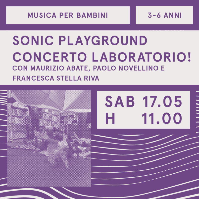 Sonic playground: concerto laboratorio di musica per bambini! / 3-6 anni / 17 maggio