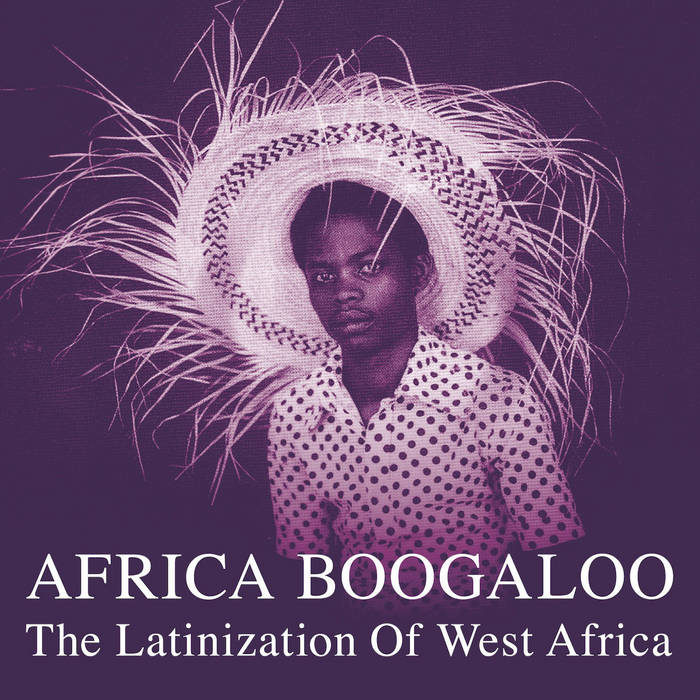 V/A / AFRICA BOOGALOO: The Latinization Of West Africa