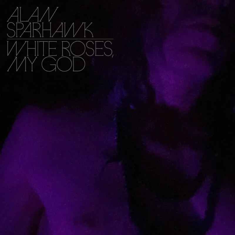 Alan Sparhawk / WHITE ROSES, MY GOD