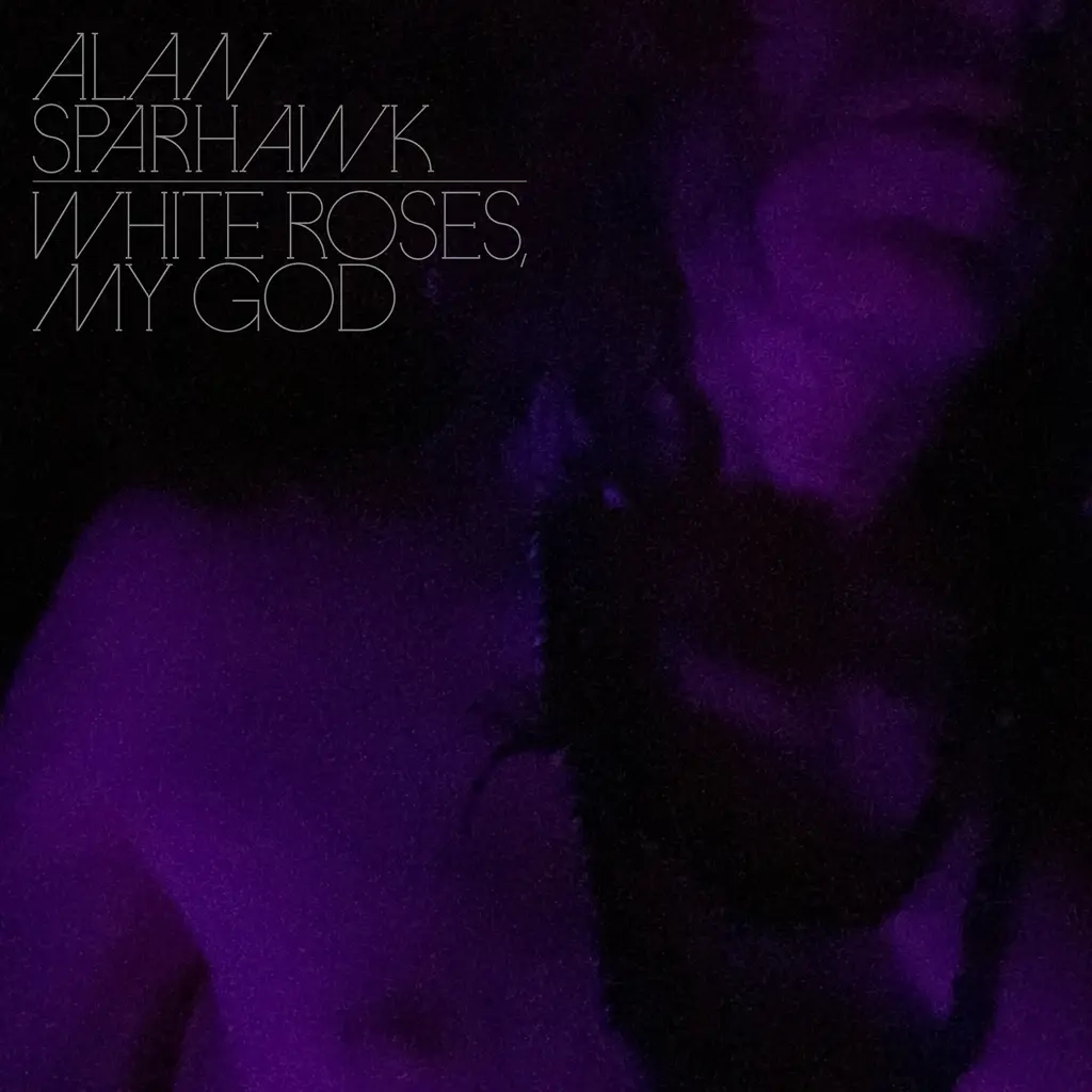 Alan Sparhawk / WHITE ROSES, MY GOD