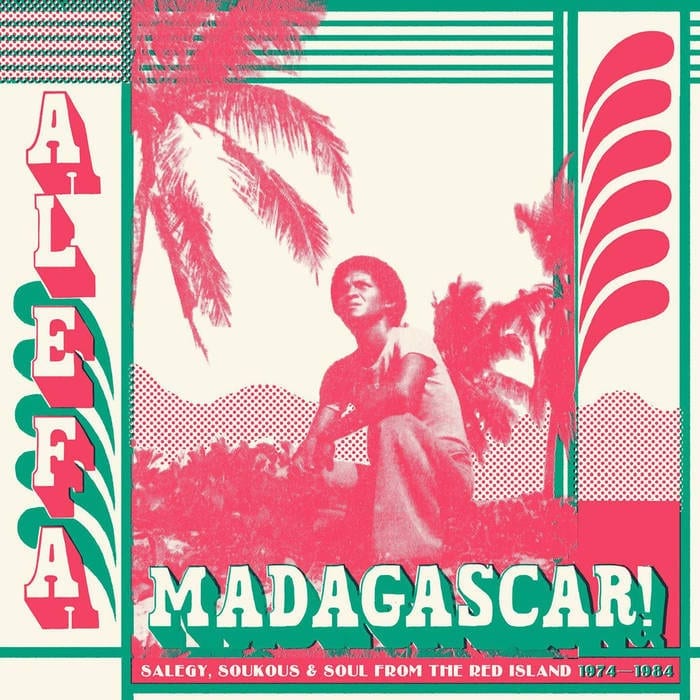 A/V – Alefa Madagascar ! Salegy, Soukous & Soul From The Red Island 1974-1984