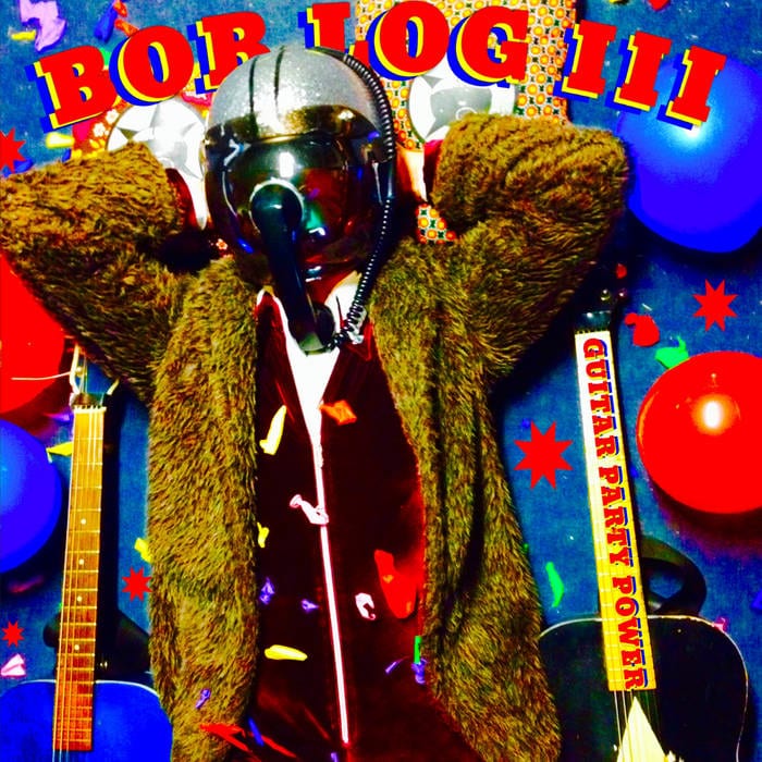 Bob Log III ‎/ GUITAR PARTY POWER