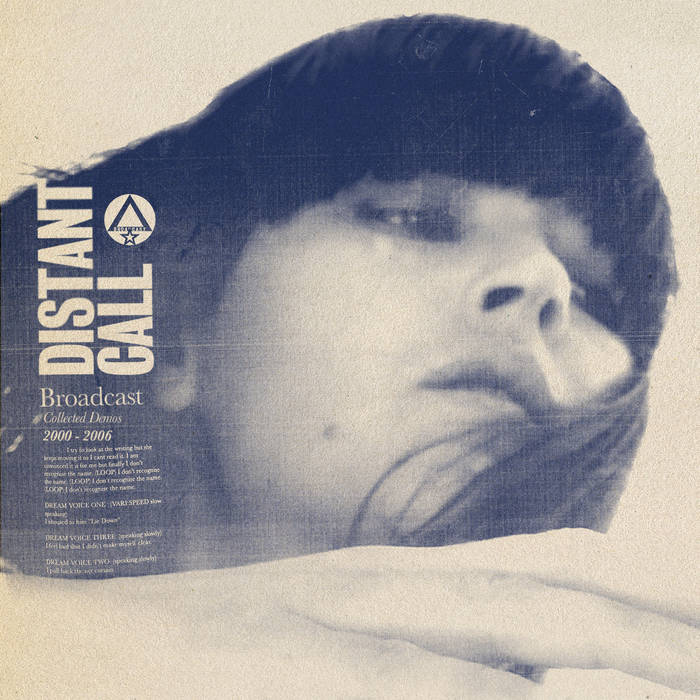 Broadcast / DISTANT CALL – COLLECTED DEMOS 2000 – 2006