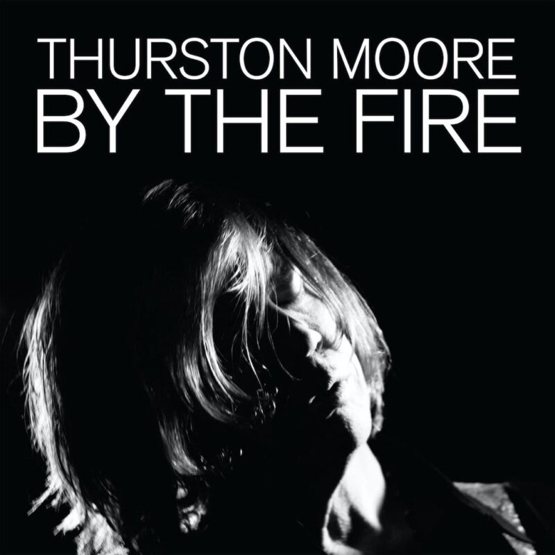 Thurston Moore / BY THE FIRE