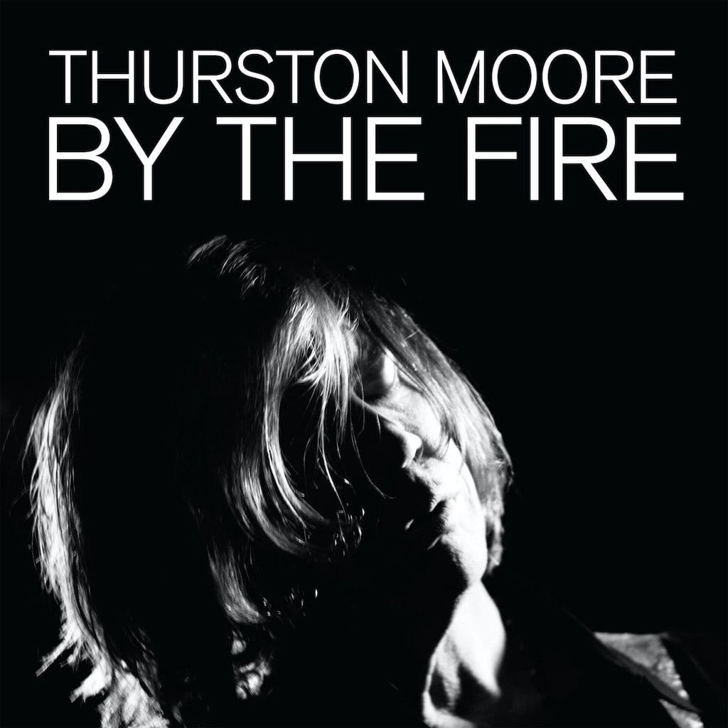 Thurston Moore / BY THE FIRE