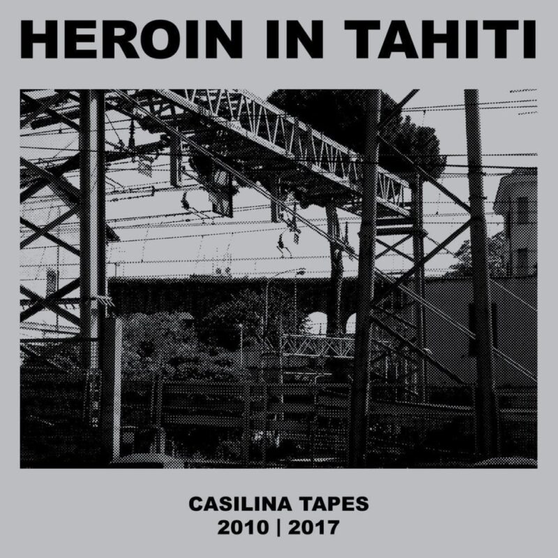 HEROIN IN TAHITI – Casilina Tapes 2007 | 2010