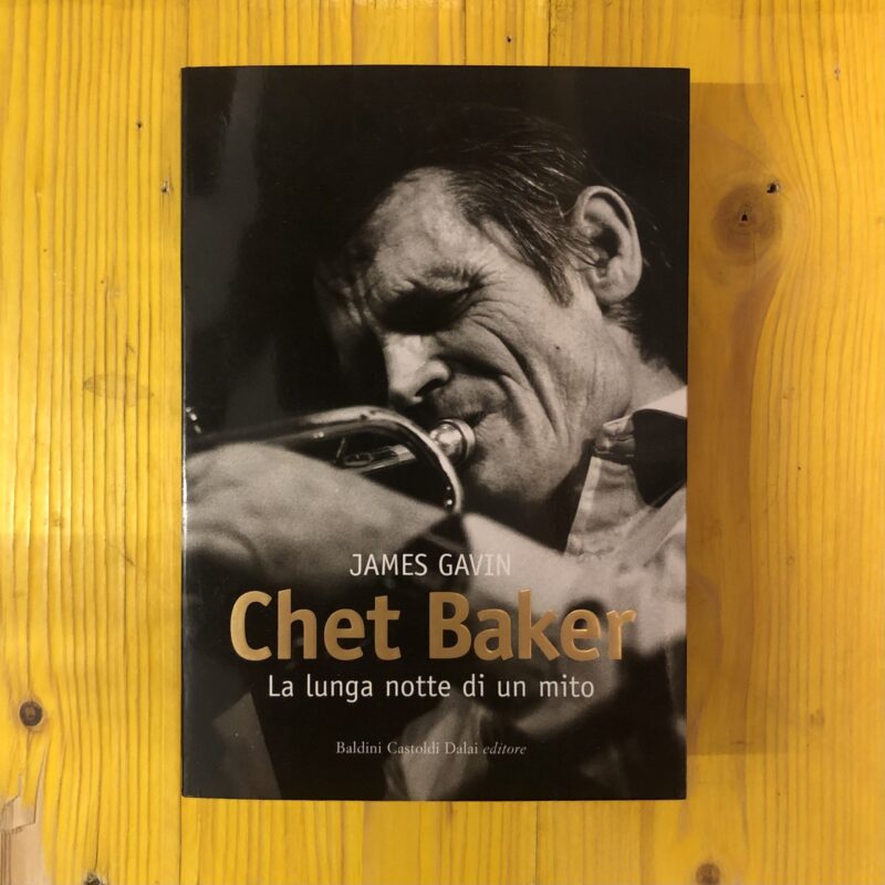 James Gavin / CHET BAKER – La lunga notte di un mito