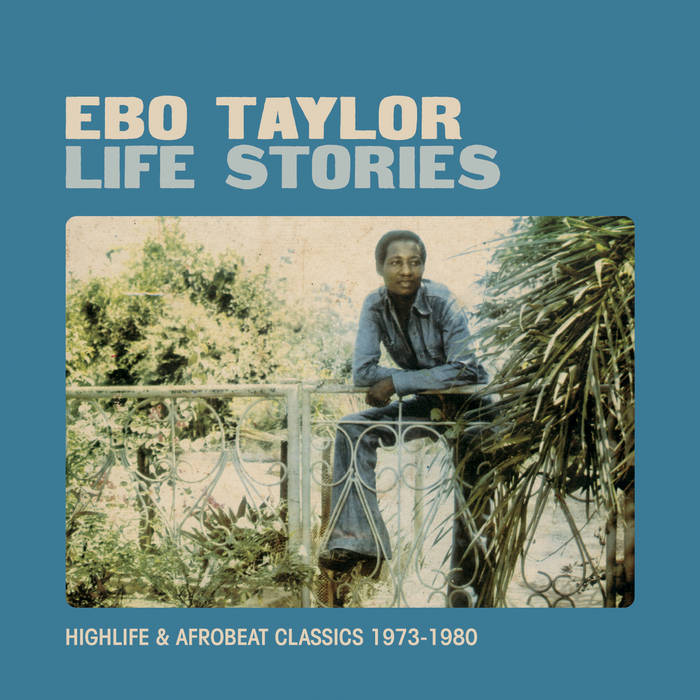Ebo Taylor / LIFE STORIES (Highlife & Afrobeat Classics 1973-1980)