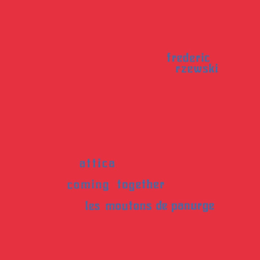 Frederic Rzewski / COMING TOGETHER / ATTICA / LES MOUTONS DE PANURGE