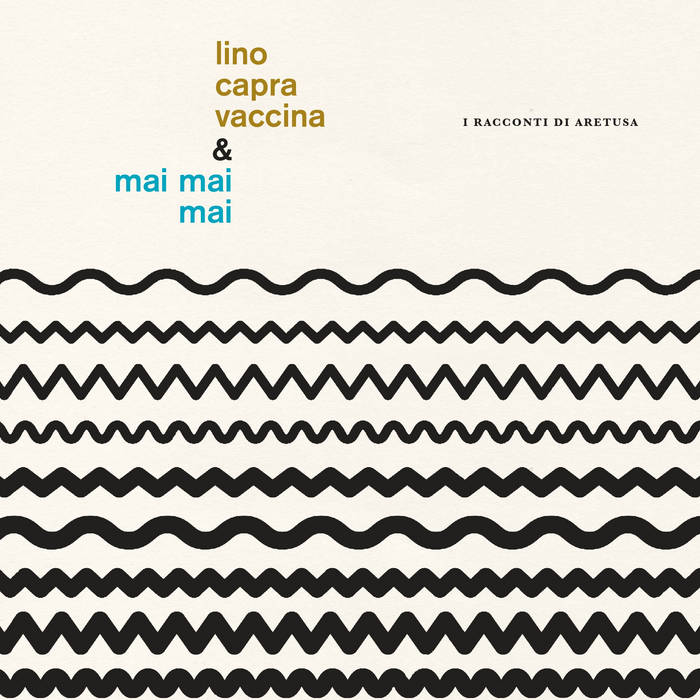 Lino Capra Vaccina, Mai Mai Mai / I RACCONTI DI ARETUSA