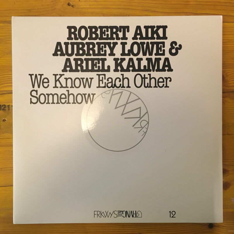 Robert Aiki Aubrey Lowe & Ariel Kalma / WE KNOW EACH OTHER SOMEWHOW