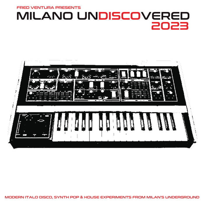 Fred Ventura Presents / MILANO UNDISCOVERED 2023- Modern Italo Disco, Synth Pop & House Experiments From Milan​’​s Underground