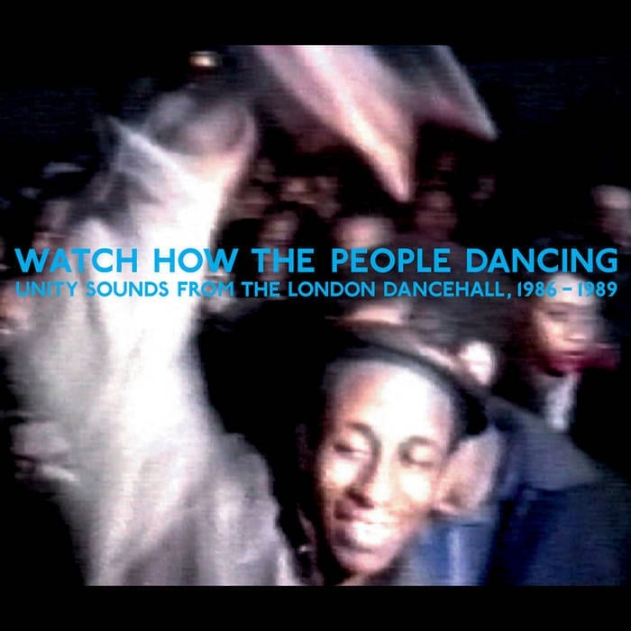 V/A – Watch How The People Dancing – Unity Sounds From The London Dancehall, 1986-1989