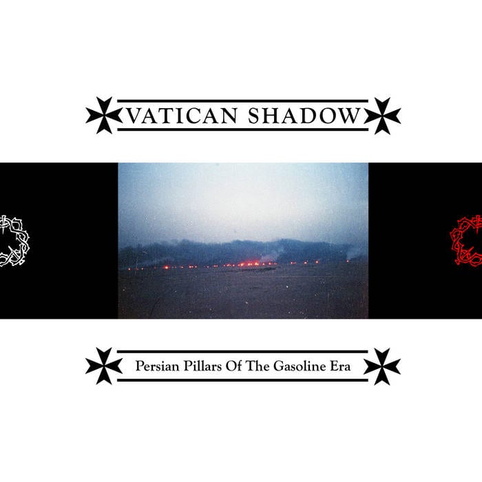 Vatican Shadow ‎– Persian Pillars Of The Gasoline Era