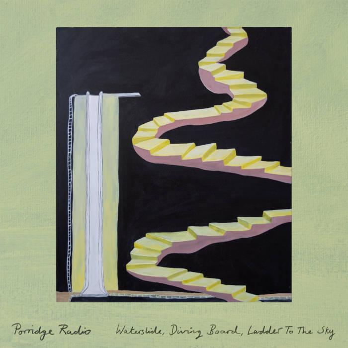 Porridge Radio / WATERSLIDE, DIVING BOARD, LADDER TO THE SKY