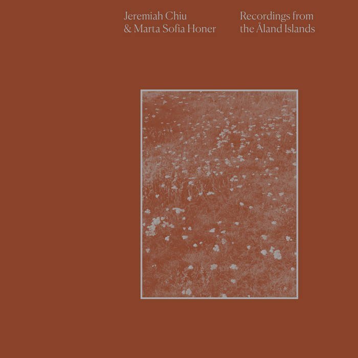 Jeremiah Chiu & Marta Sofia Honer / RECORDINGS FROM THE ALAND ISLANDS