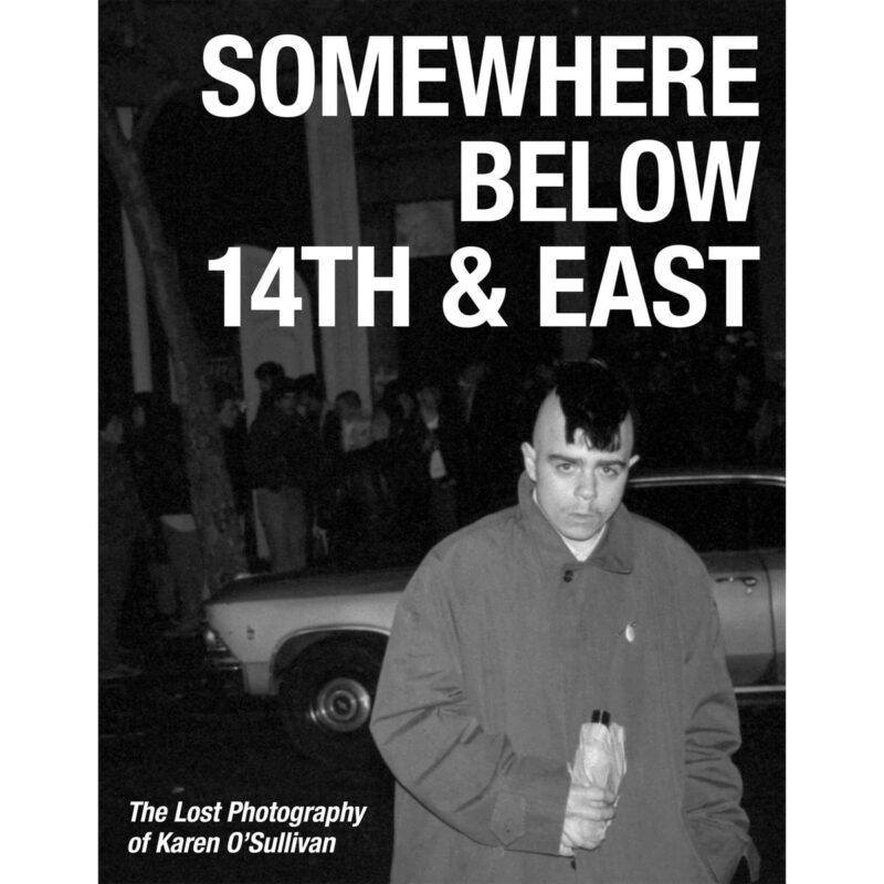 Ray Parada / SOMEWHERE BELOW 14TH & EAST – The lost photography of Karen O’Sullivan