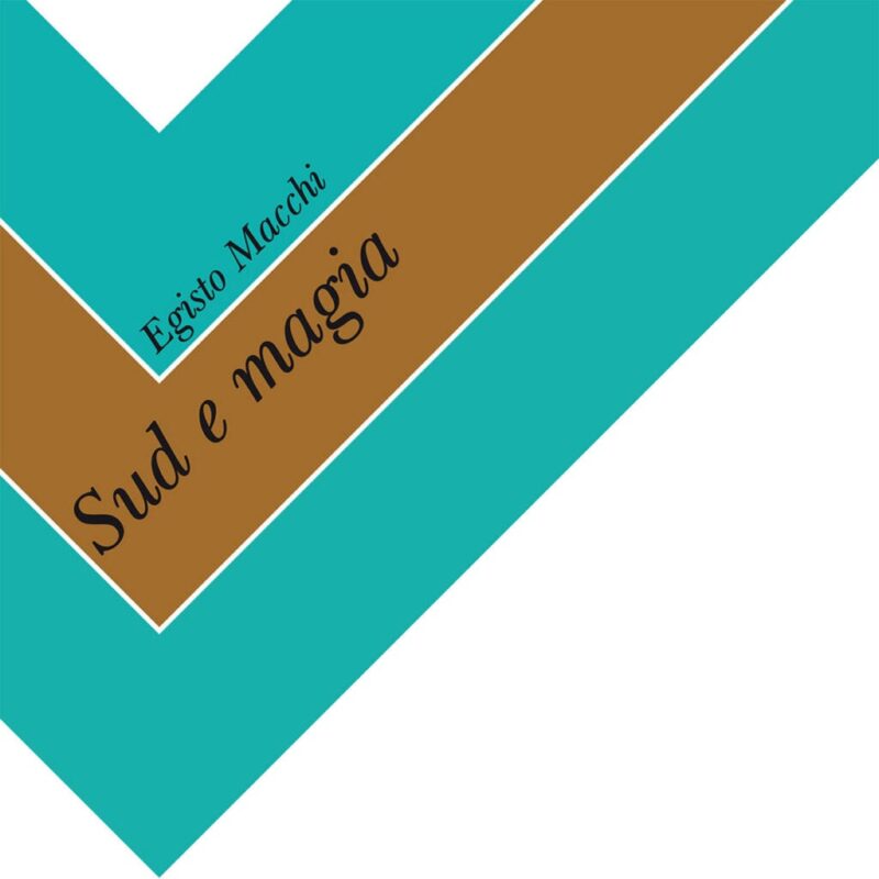 Egisto Macchi / SUD E MAGIA