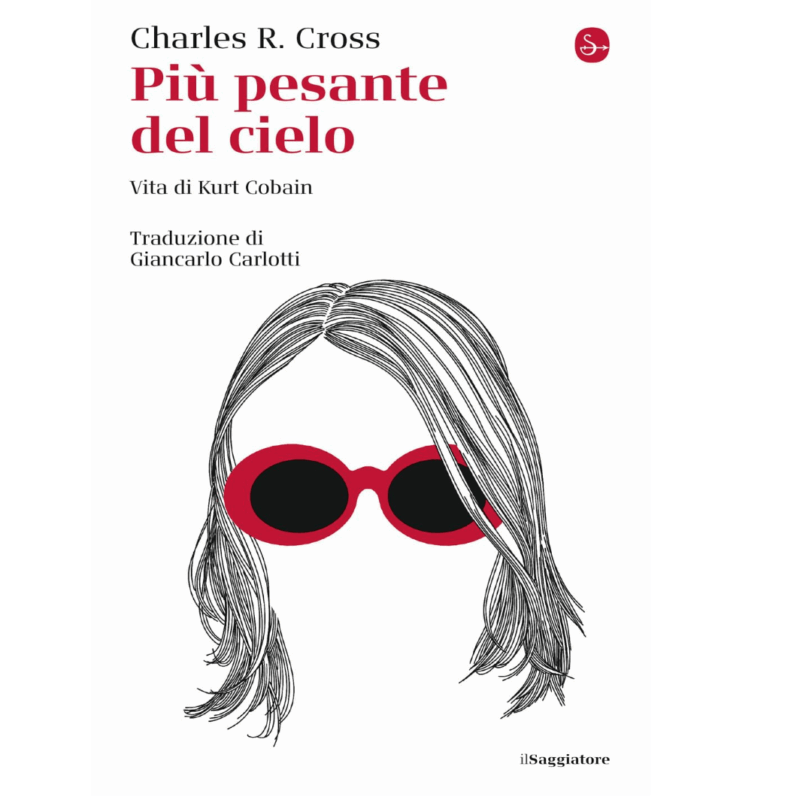 Charles R. Cross / PIÙ PESANTE DEL CIELO – Vita di Kurt Cobain