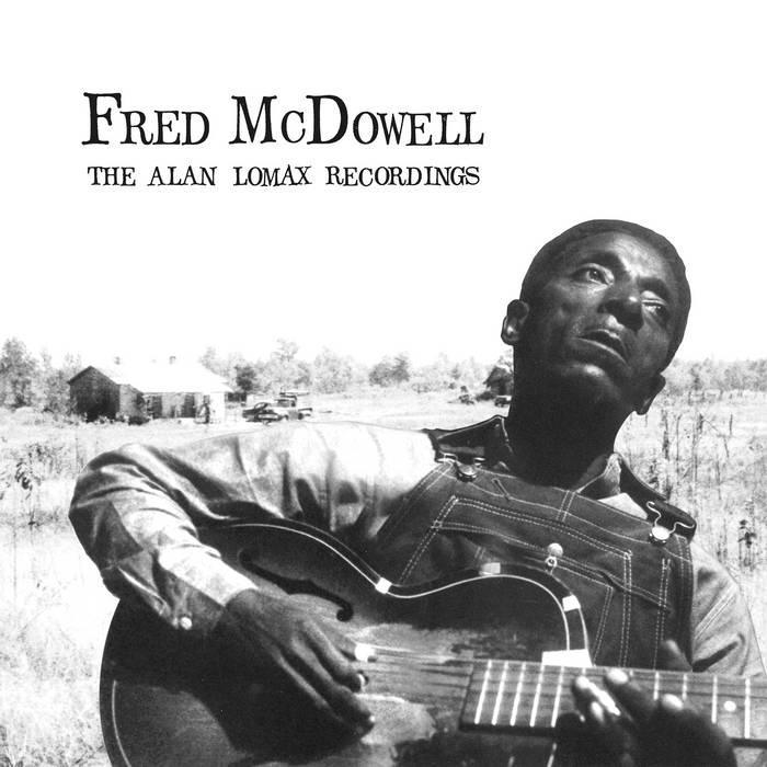 Fred McDowell / THE ALAN LOMAX RECORDINGS