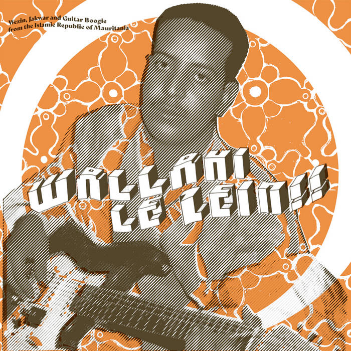 V/A / WALLAHI LE ZEIN!! Wezin, Jakwar And Guitar Boogie From The Islamic Republic Of Mauritania