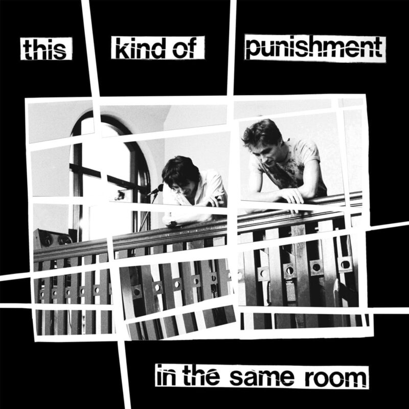 This Kind Of Punishment / IN THE SAME ROOM