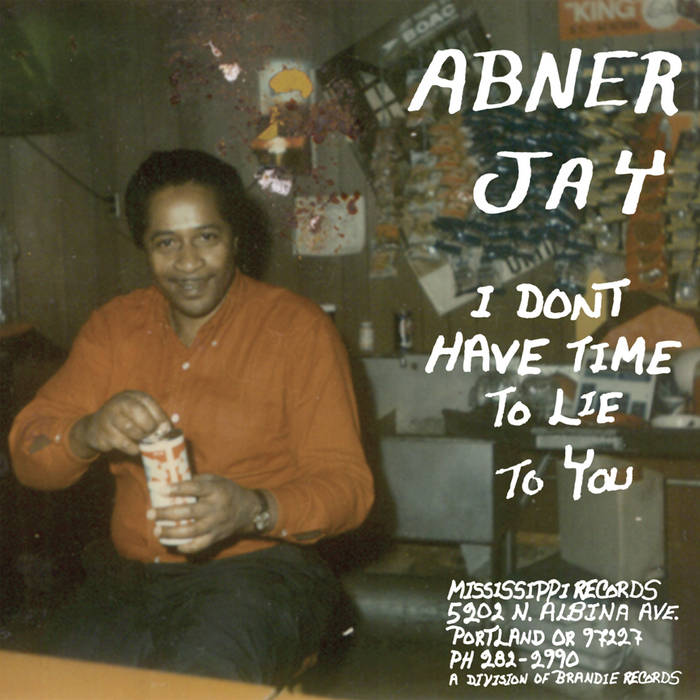 Abner Jay /  I DON’T HAVE TIME TO LIE TO YOU