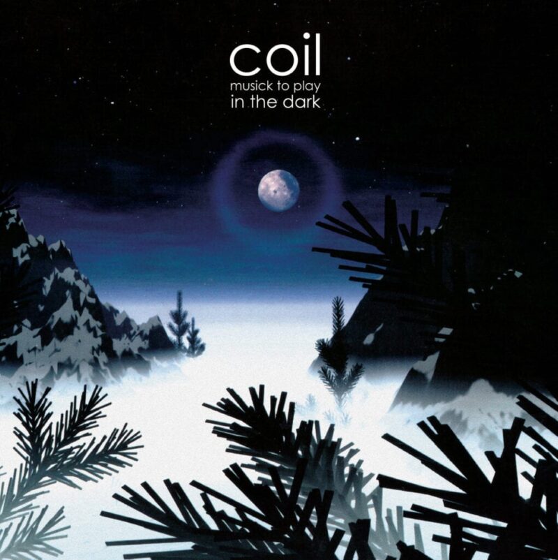 Coil – Musick to Play in the Dark