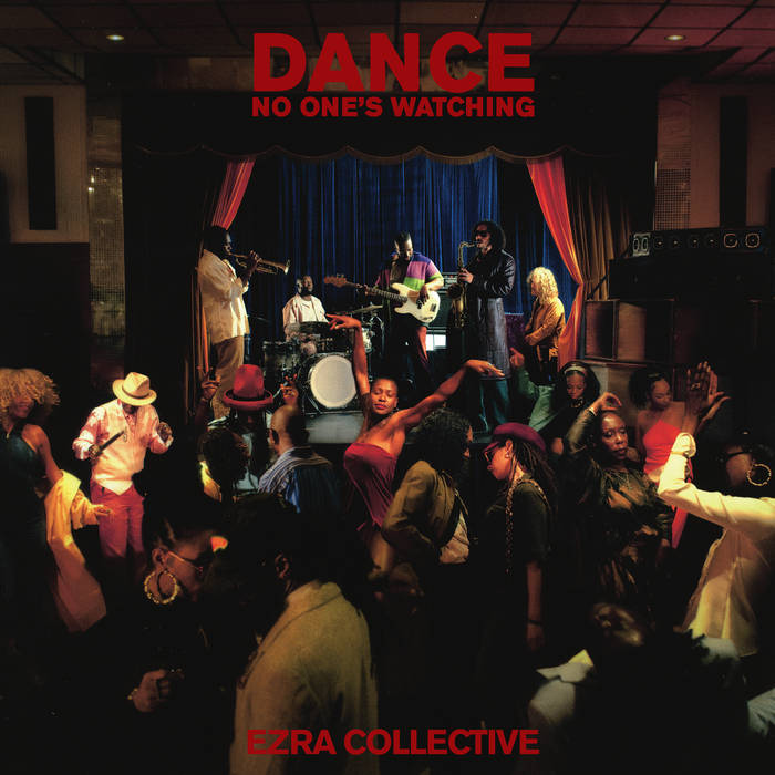 Ezra Collective / DANCE, NO ONE’S WATCHING
