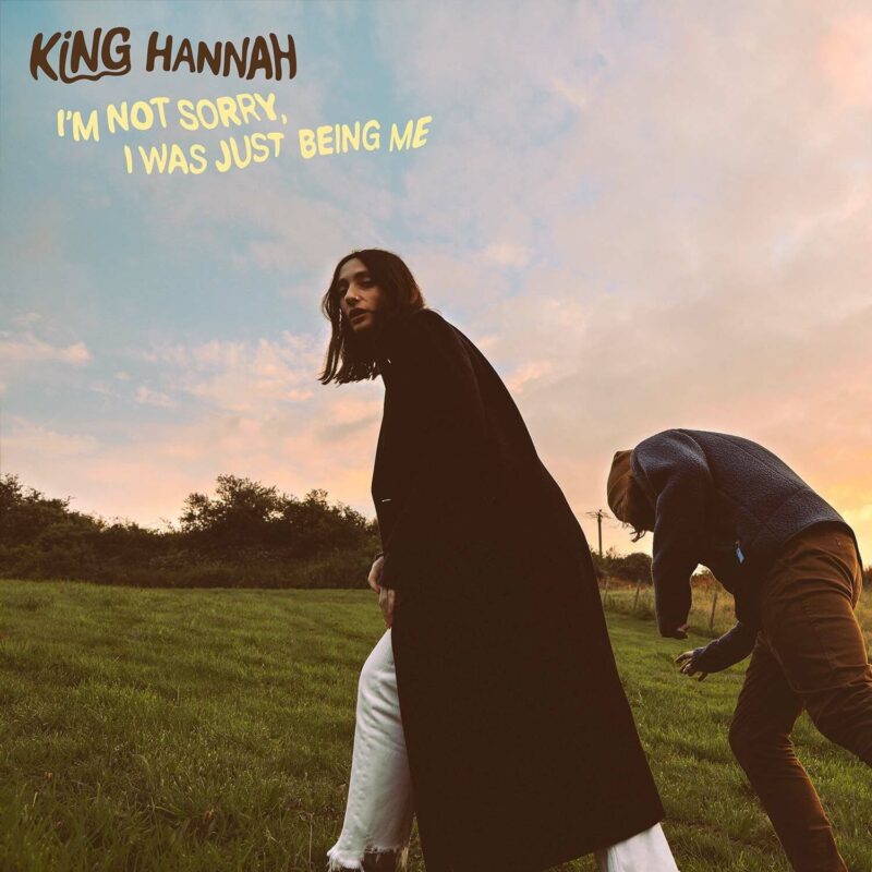 King Hannah / I’M SORRY, I WAS JUST BEING ME