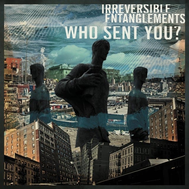Irreversible Entanglements / WHO SENT YOU?