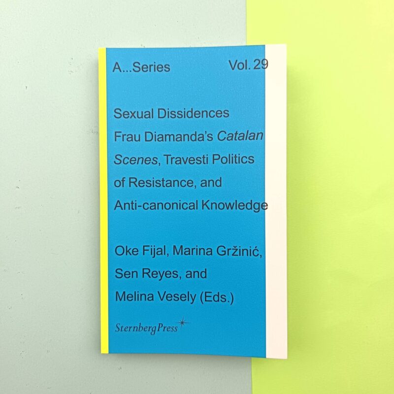 Sexual Dissidences: Frau Diamandas catalan scenes, the travesti politics of resistance, and anti-canonical knowledge: 29