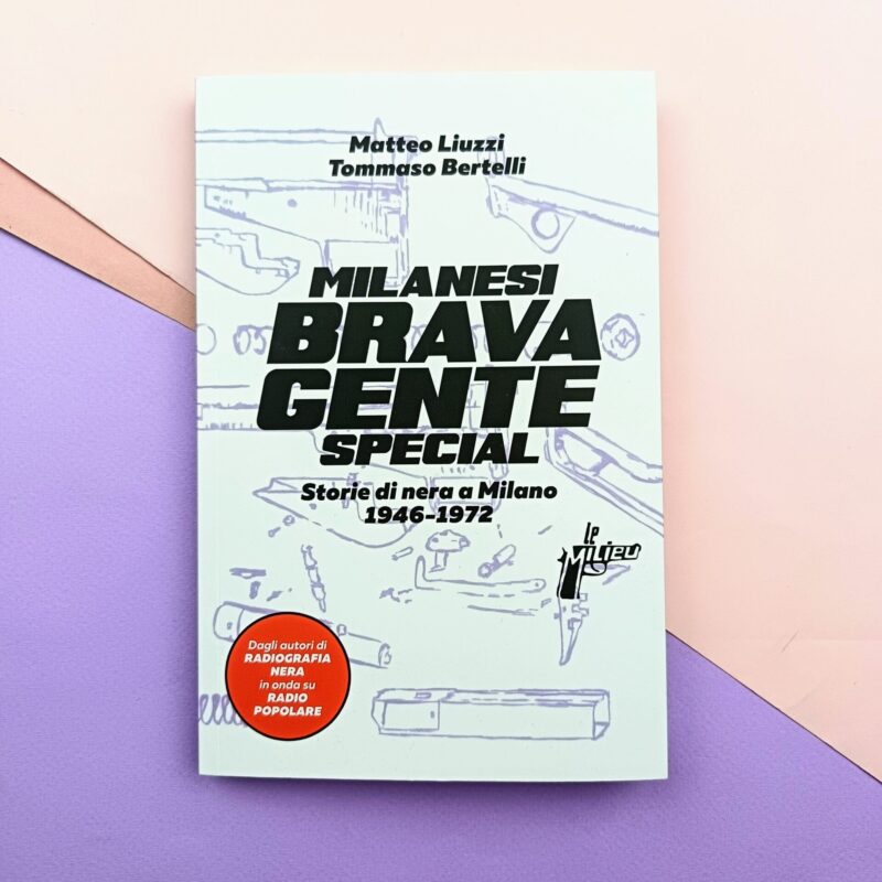 Milanesi brava gente Special. Storie di nera a Milano 1946-1975