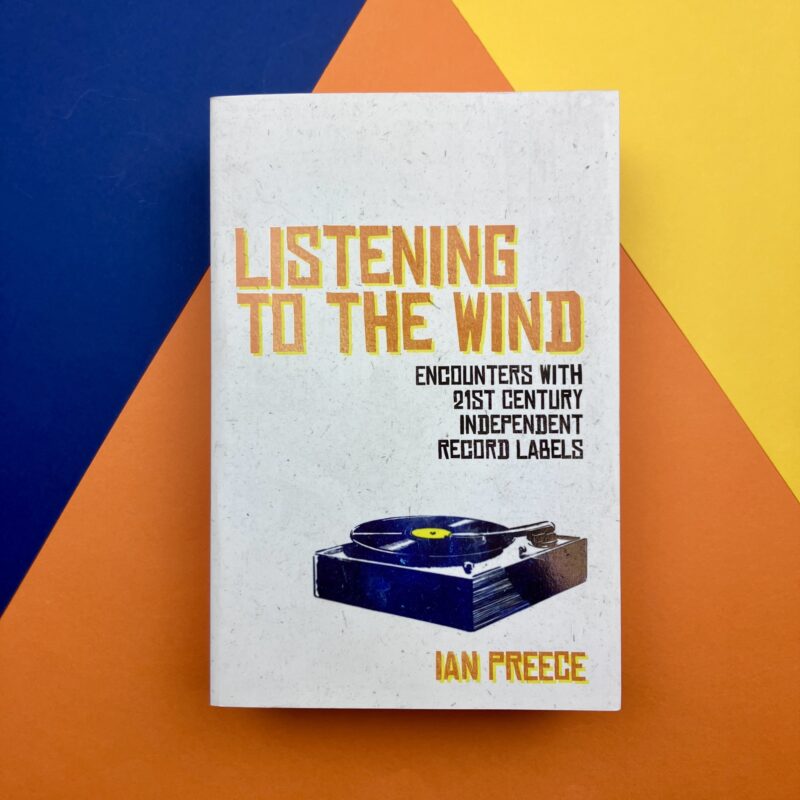 Listening to the wind: encounters with 21st Century Independent Record Labels