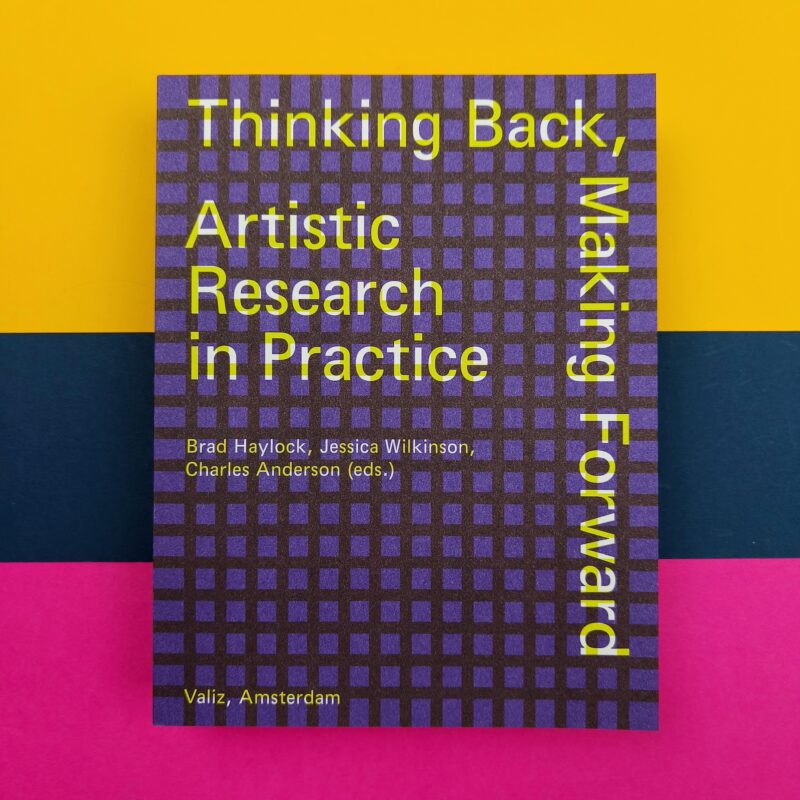 Thinking back, making forward. Artistic research in practice